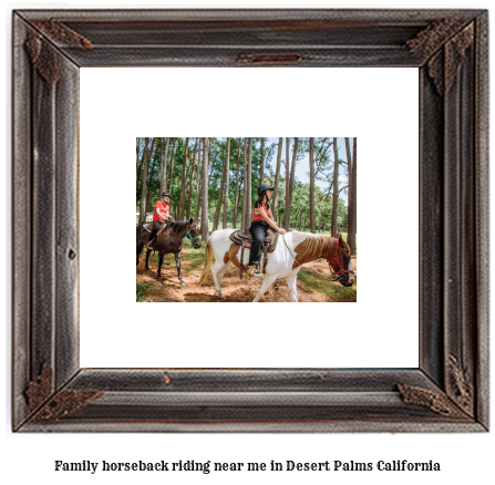 family horseback riding near me in Desert Palms, California